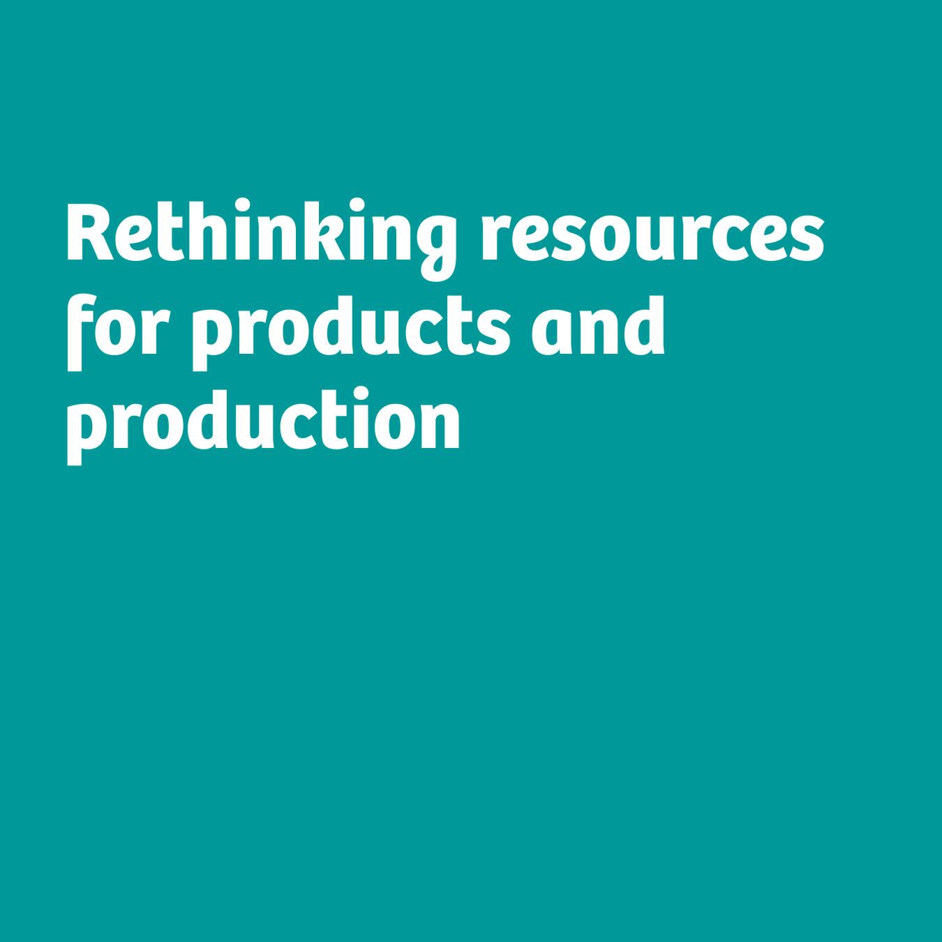 Text on petrol background: Rethinking resources for products and production