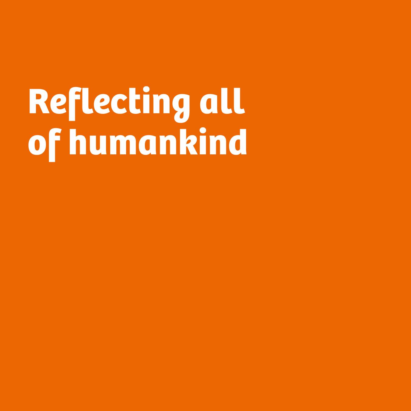 Text on image: Reflecting all of humankind